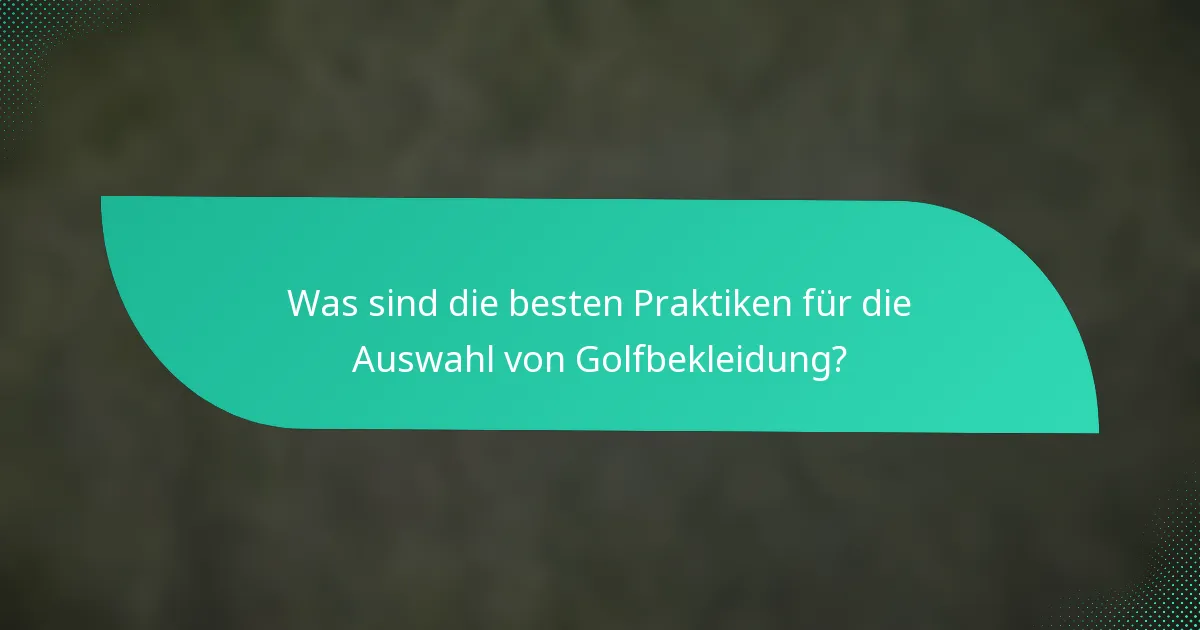 Was sind die besten Praktiken für die Auswahl von Golfbekleidung?
