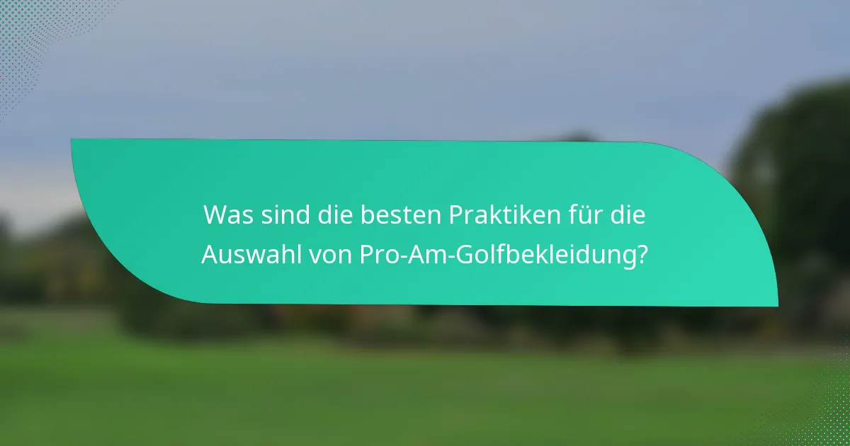 Was sind die besten Praktiken für die Auswahl von Pro-Am-Golfbekleidung?