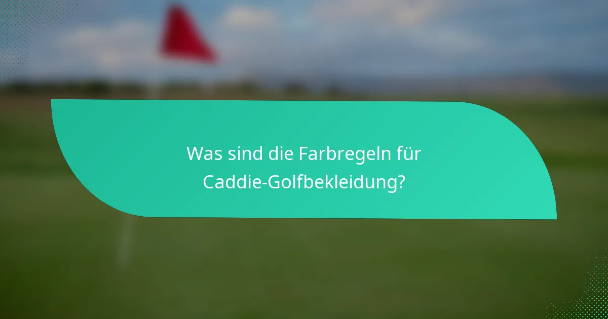 Was sind die Farbregeln für Caddie-Golfbekleidung?