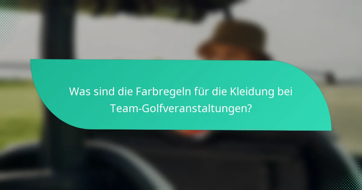 Was sind die Farbregeln für die Kleidung bei Team-Golfveranstaltungen?
