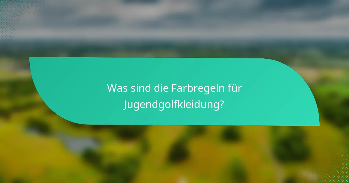 Was sind die Farbregeln für Jugendgolfkleidung?