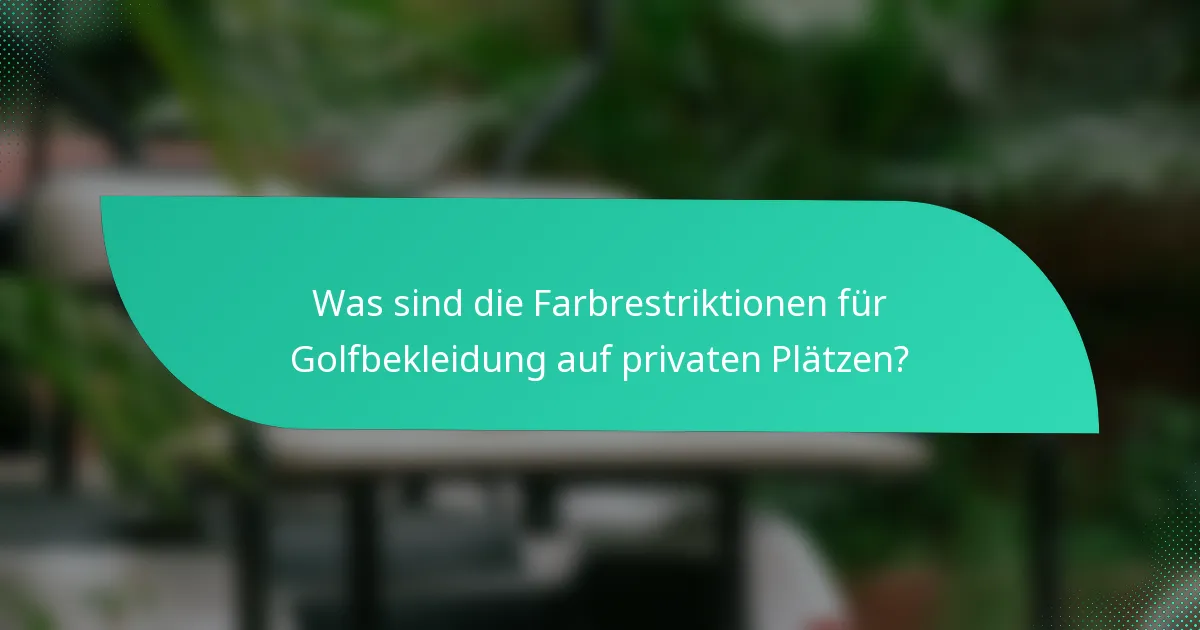 Was sind die Farbrestriktionen für Golfbekleidung auf privaten Plätzen?