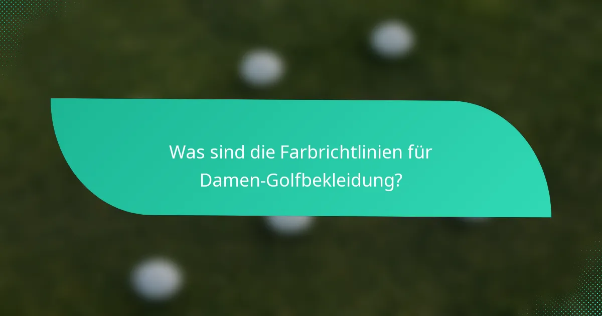 Was sind die Farbrichtlinien für Damen-Golfbekleidung?