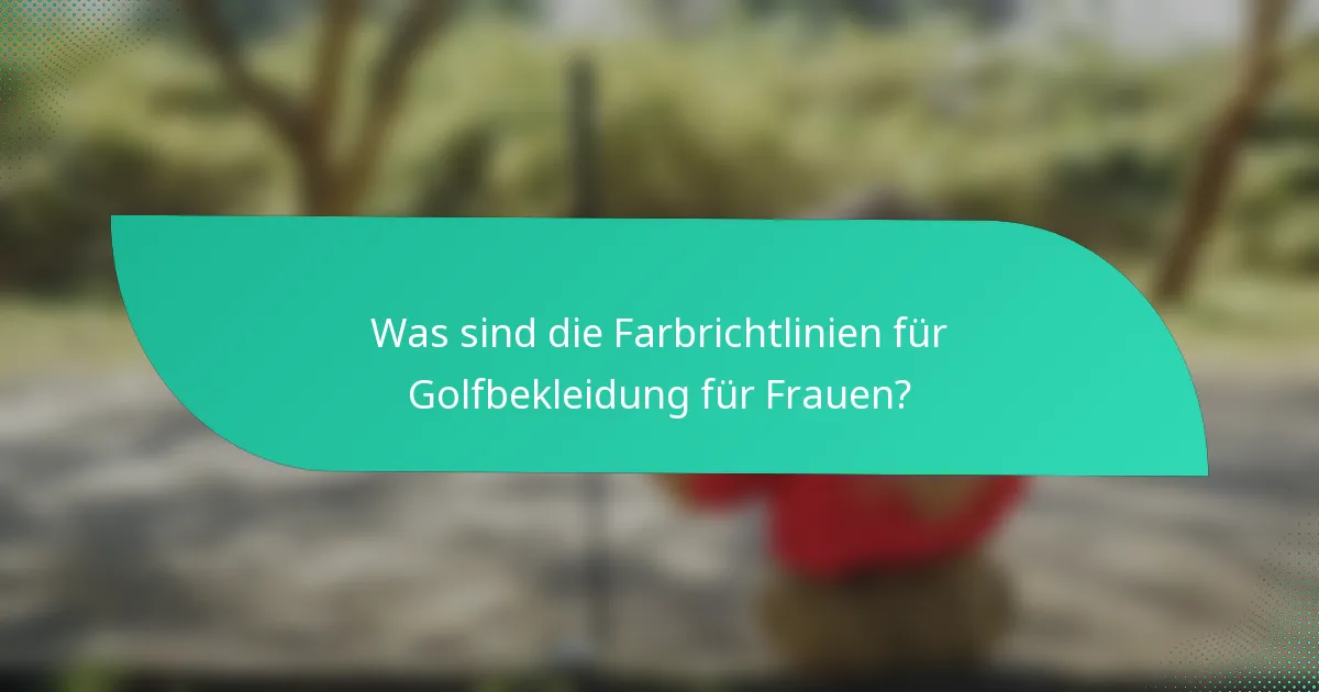 Was sind die Farbrichtlinien für Golfbekleidung für Frauen?