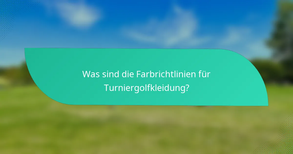 Was sind die Farbrichtlinien für Turniergolfkleidung?