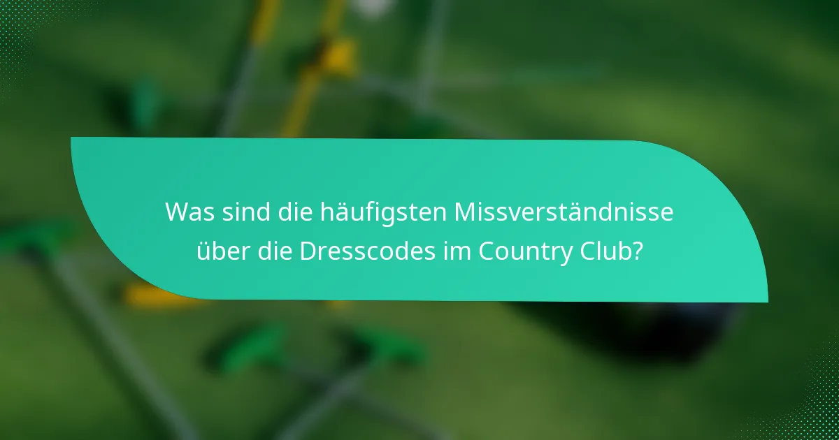 Was sind die häufigsten Missverständnisse über die Dresscodes im Country Club?