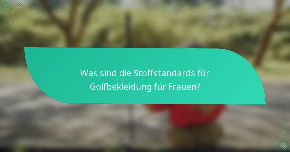 Was sind die Stoffstandards für Golfbekleidung für Frauen?