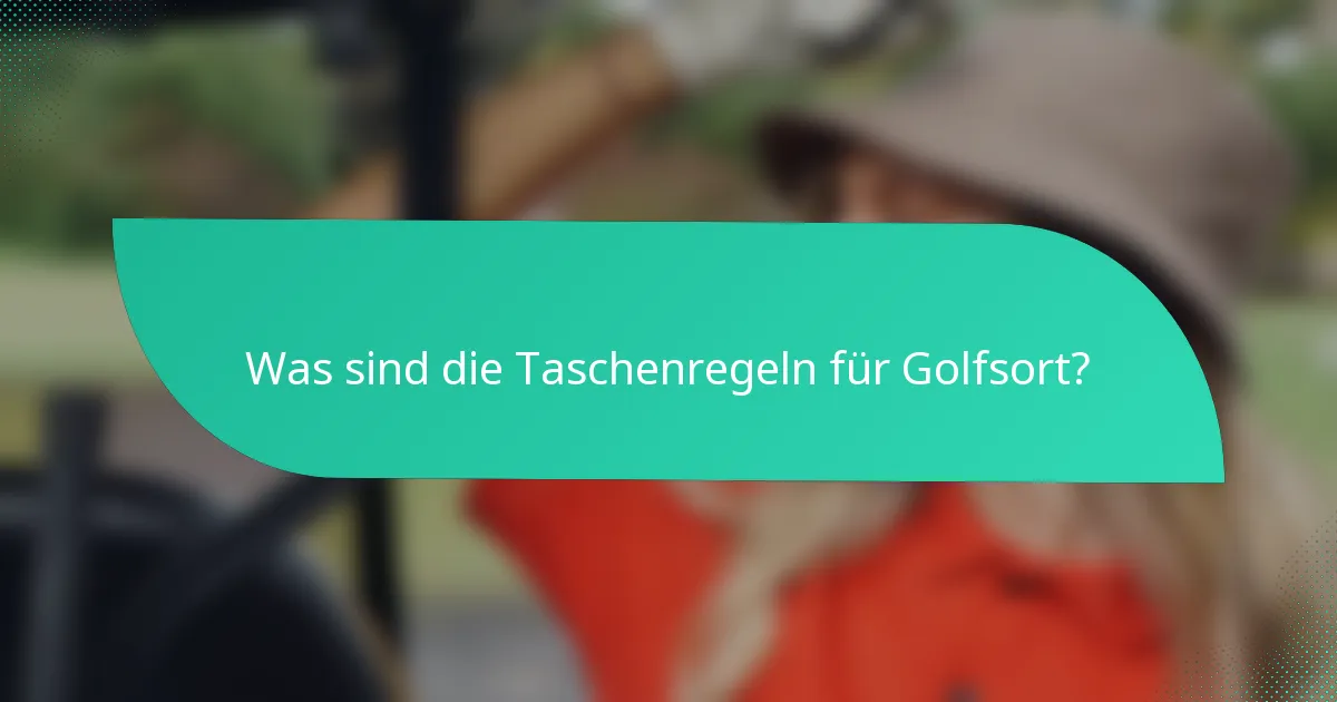 Was sind die Taschenregeln für Golfsort?