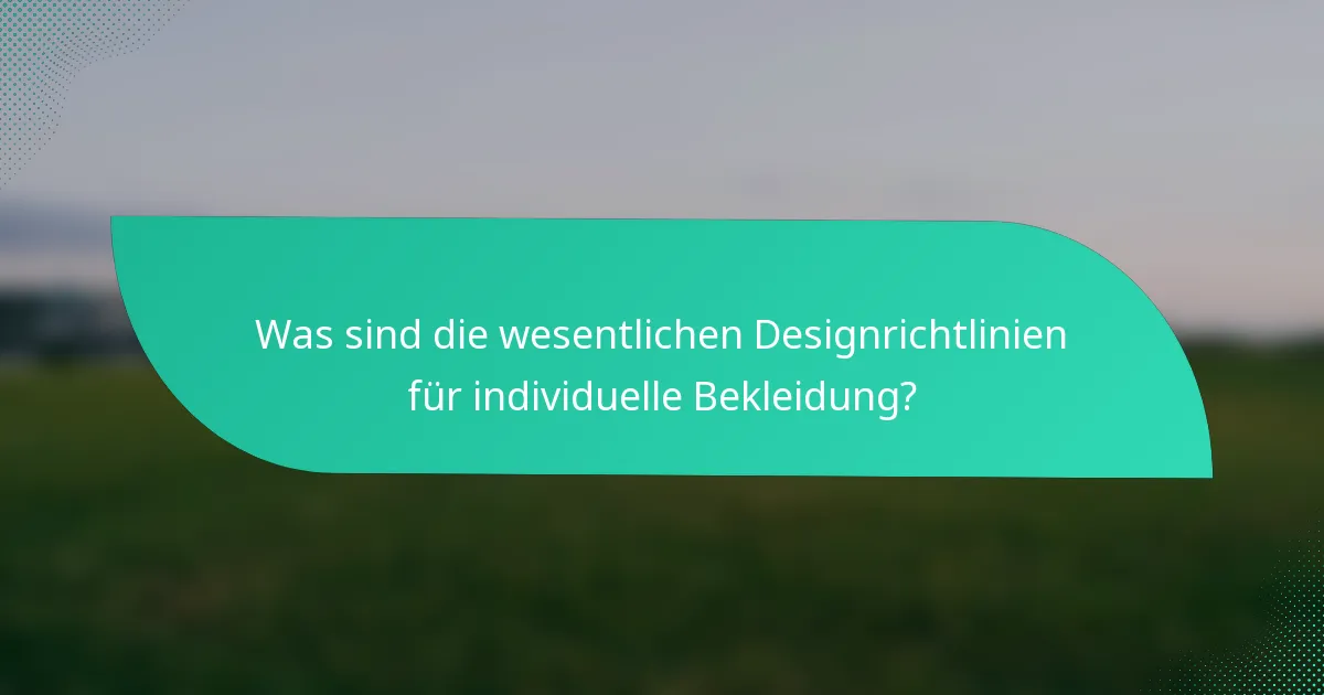Was sind die wesentlichen Designrichtlinien für individuelle Bekleidung?