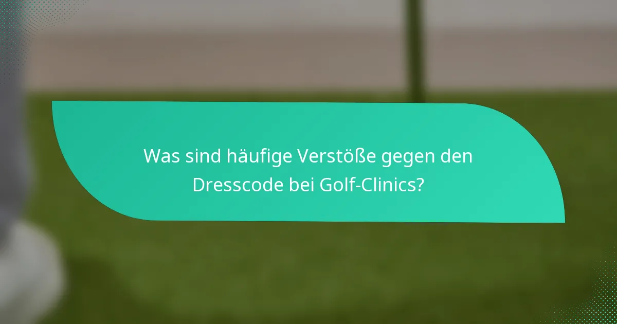 Was sind häufige Verstöße gegen den Dresscode bei Golf-Clinics?