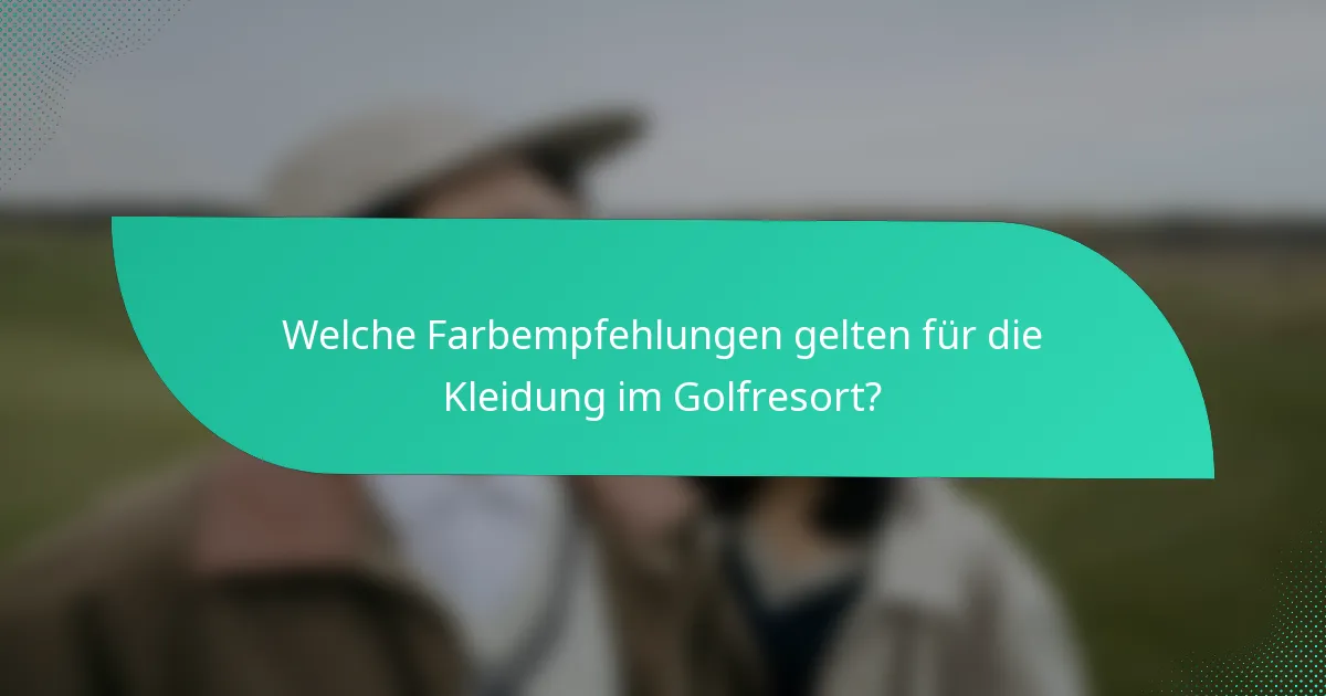 Welche Farbempfehlungen gelten für die Kleidung im Golfresort?