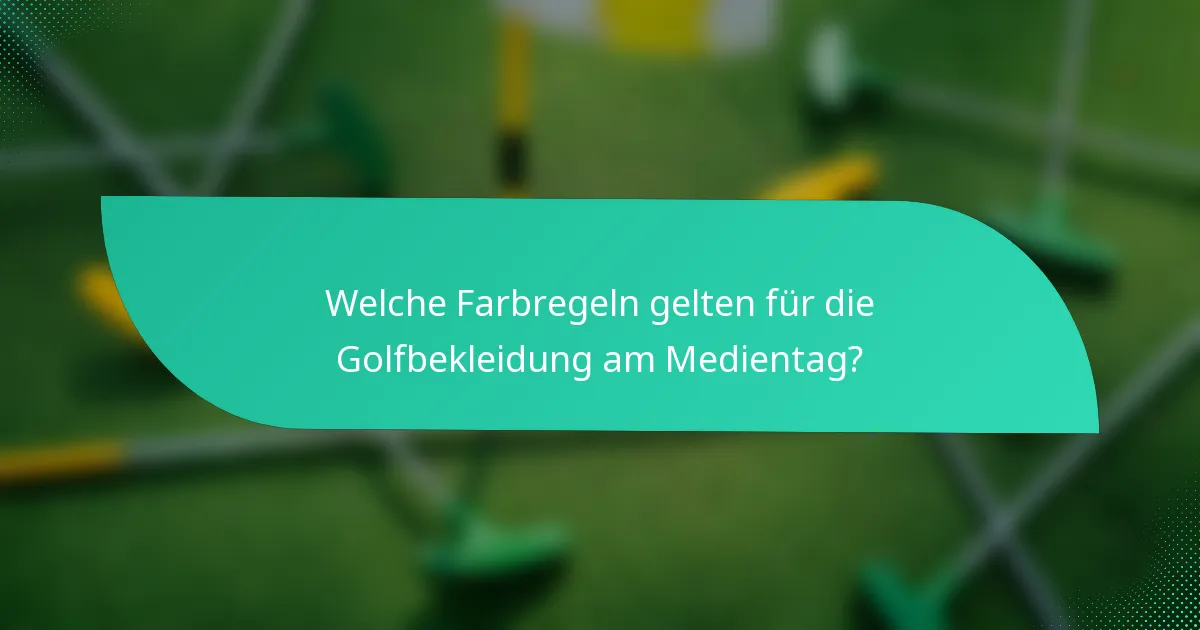 Welche Farbregeln gelten für die Golfbekleidung am Medientag?