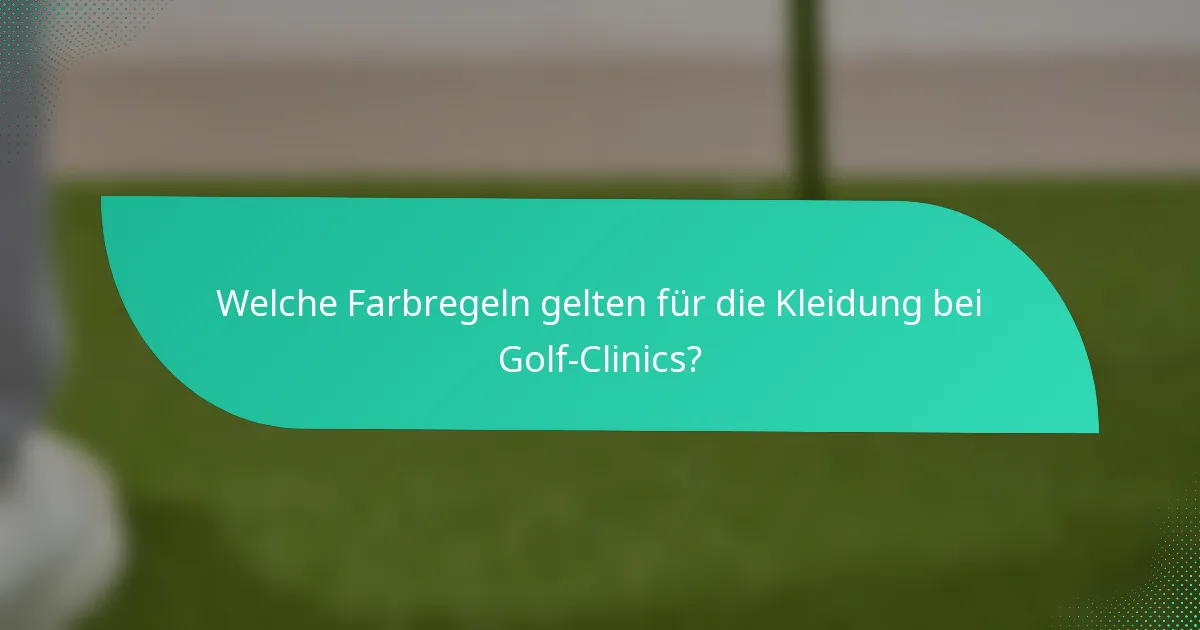 Welche Farbregeln gelten für die Kleidung bei Golf-Clinics?
