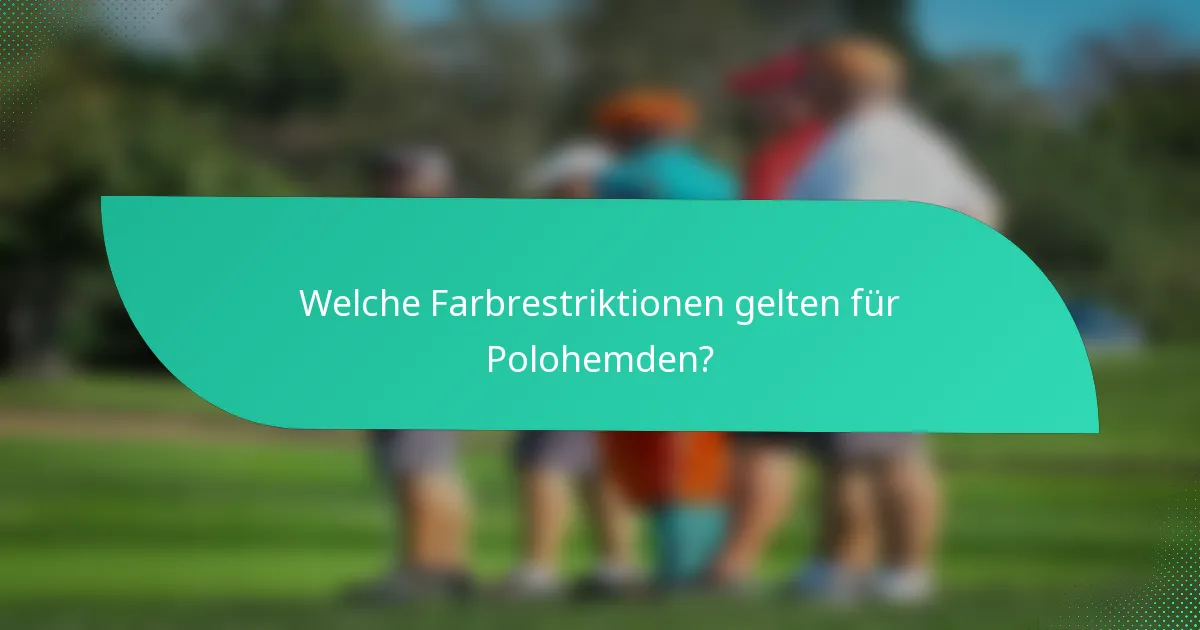 Welche Farbrestriktionen gelten für Polohemden?