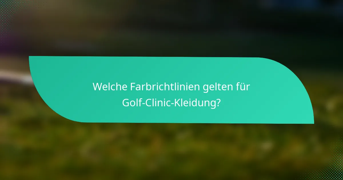 Welche Farbrichtlinien gelten für Golf-Clinic-Kleidung?