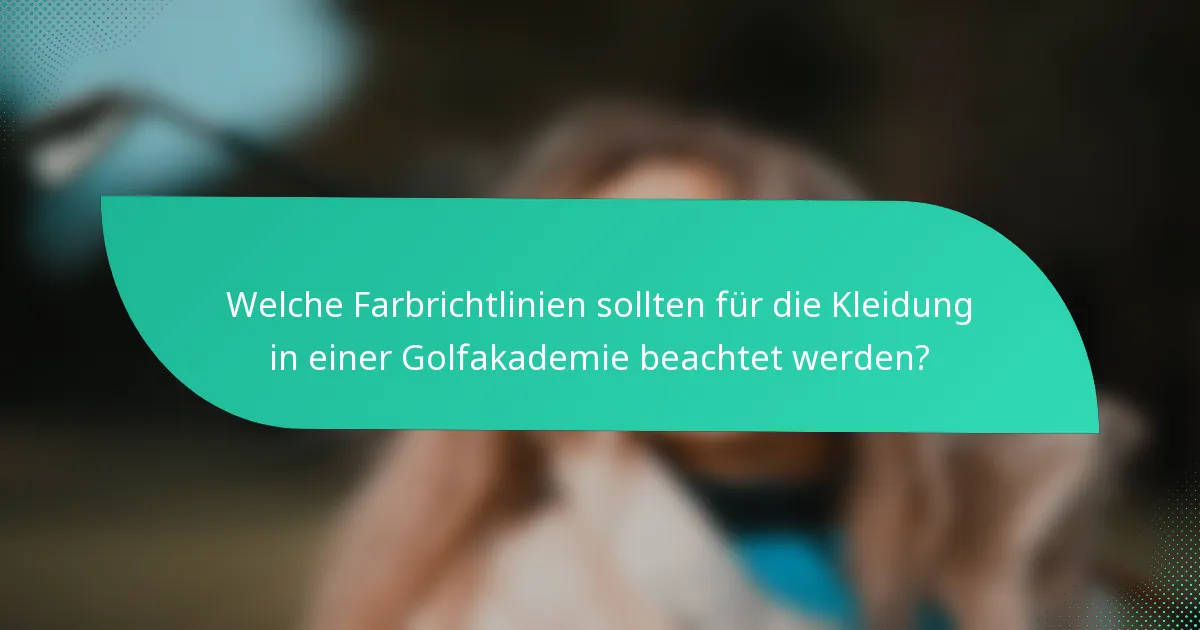 Welche Farbrichtlinien sollten für die Kleidung in einer Golfakademie beachtet werden?
