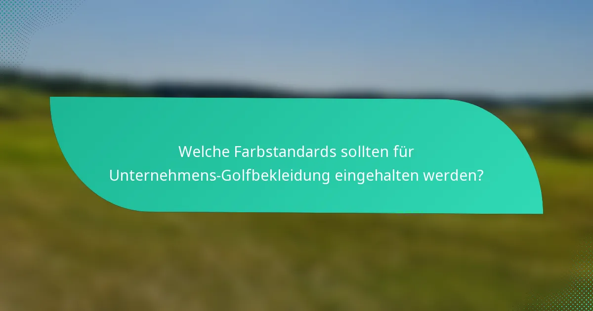 Welche Farbstandards sollten für Unternehmens-Golfbekleidung eingehalten werden?