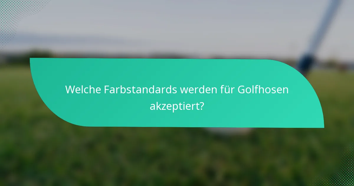 Welche Farbstandards werden für Golfhosen akzeptiert?