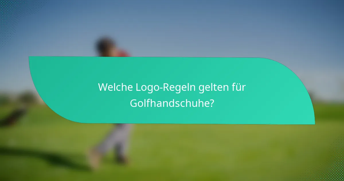 Welche Logo-Regeln gelten für Golfhandschuhe?
