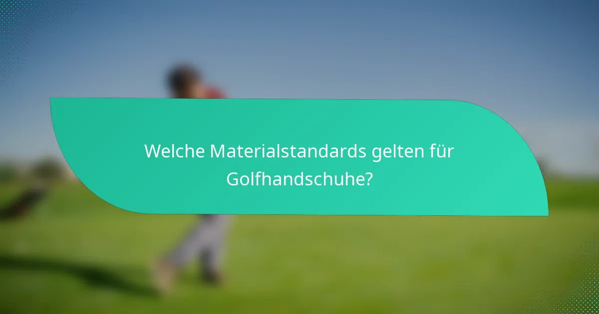 Welche Materialstandards gelten für Golfhandschuhe?