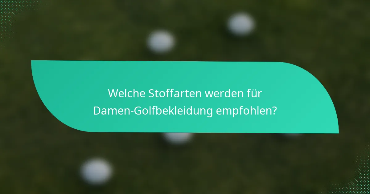 Welche Stoffarten werden für Damen-Golfbekleidung empfohlen?