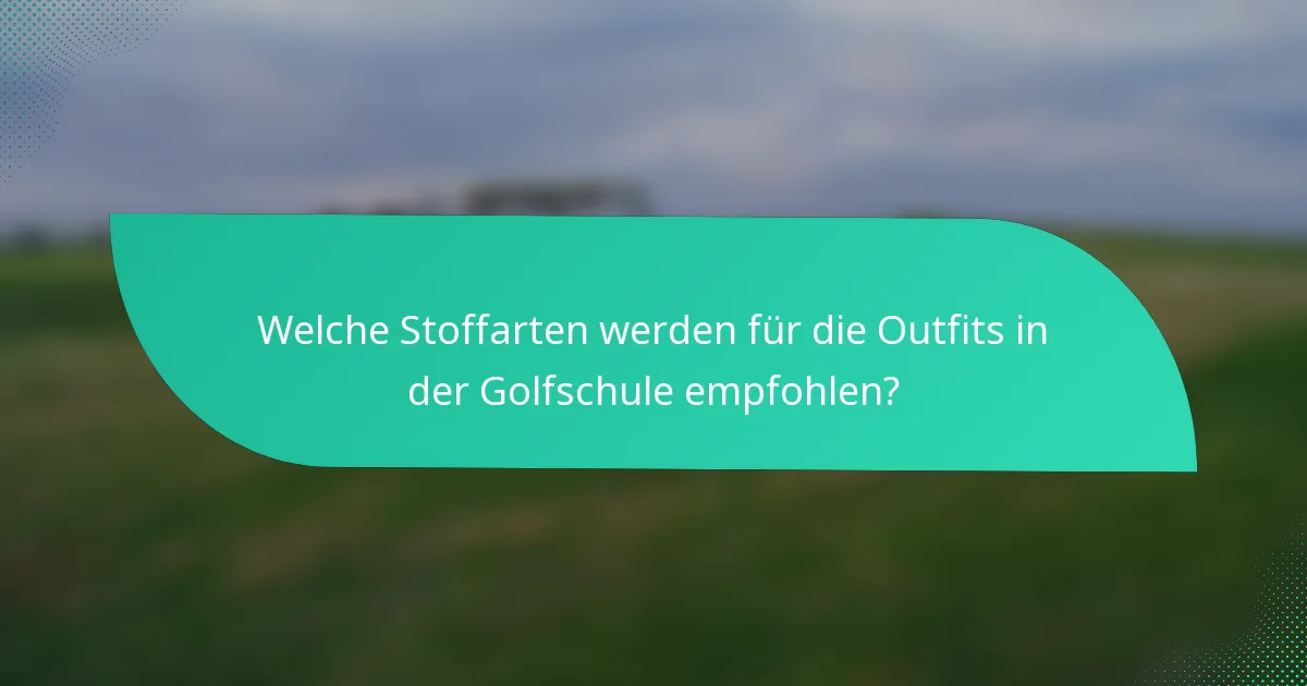 Welche Stoffarten werden für die Outfits in der Golfschule empfohlen?