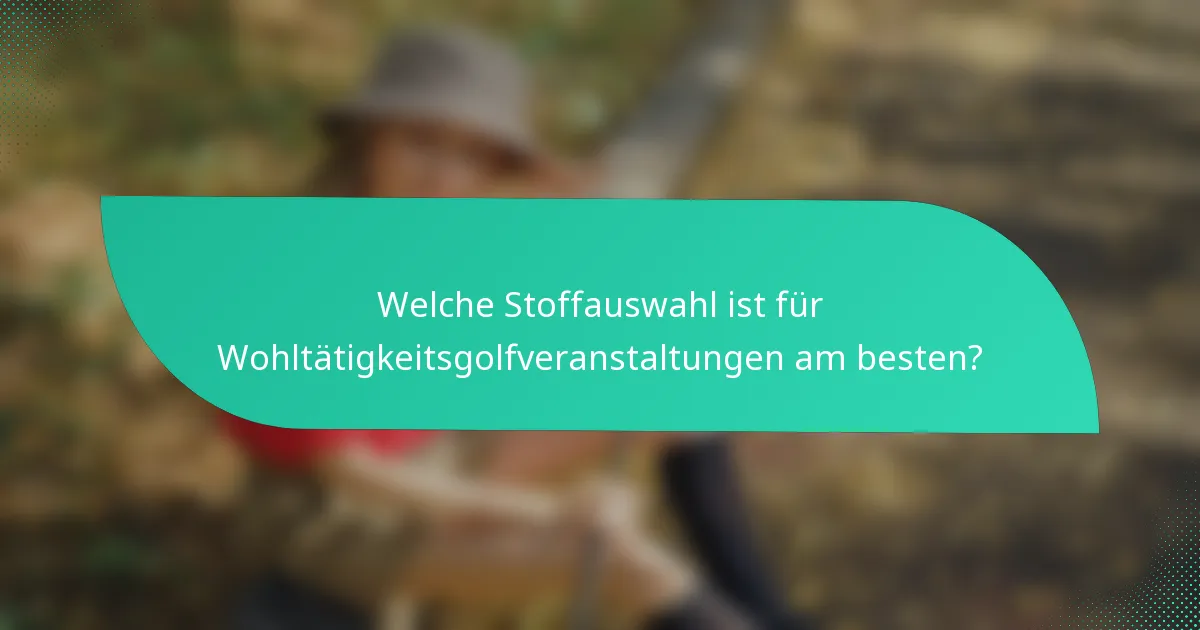 Welche Stoffauswahl ist für Wohltätigkeitsgolfveranstaltungen am besten?