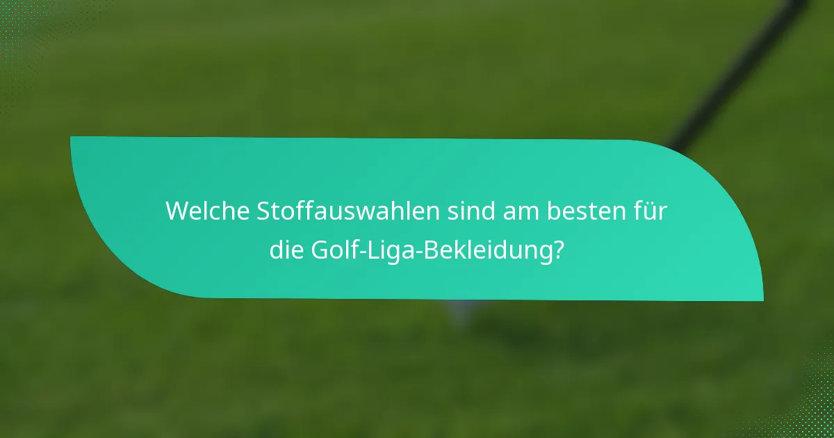 Welche Stoffauswahlen sind am besten für die Golf-Liga-Bekleidung?