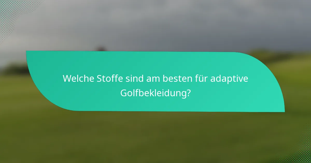 Welche Stoffe sind am besten für adaptive Golfbekleidung?