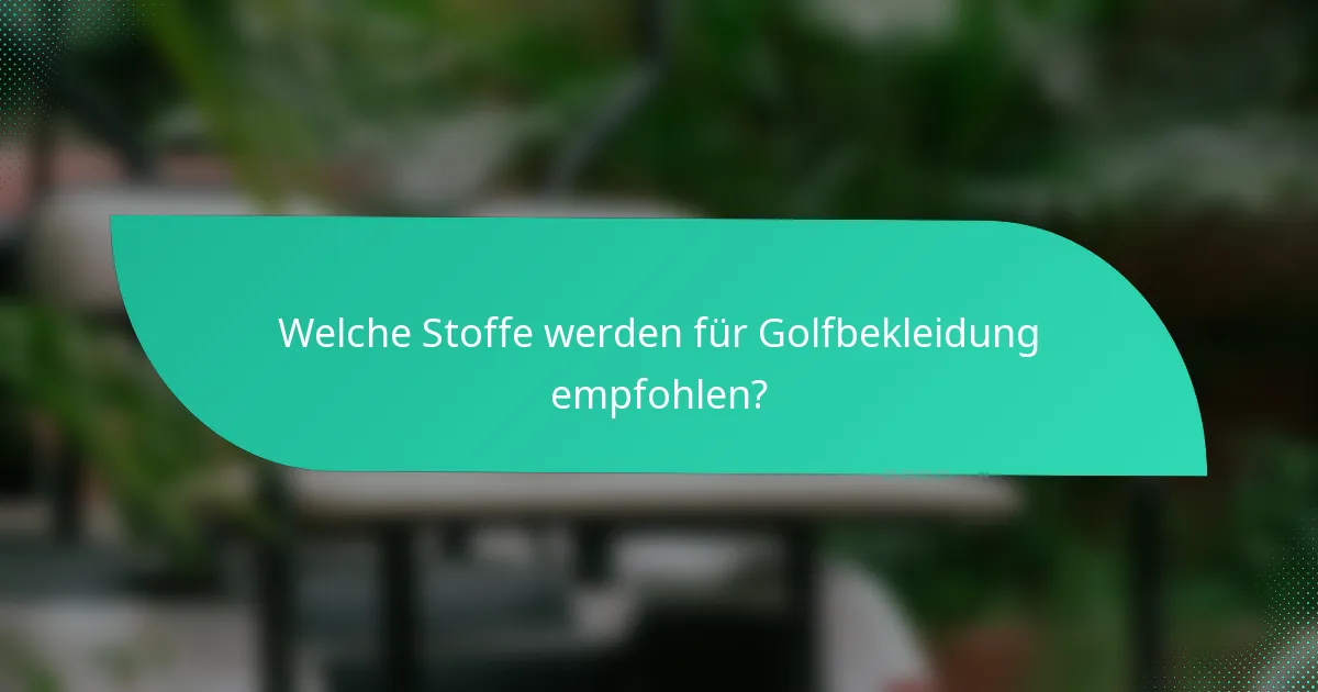 Welche Stoffe werden für Golfbekleidung empfohlen?
