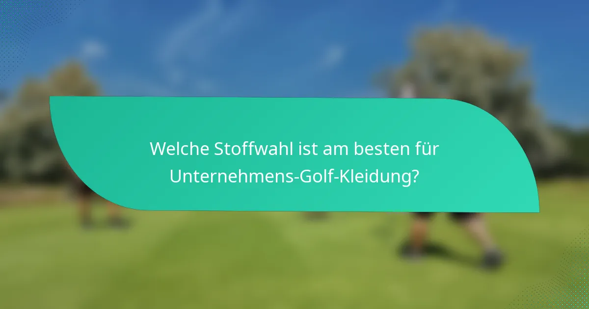 Welche Stoffwahl ist am besten für Unternehmens-Golf-Kleidung?