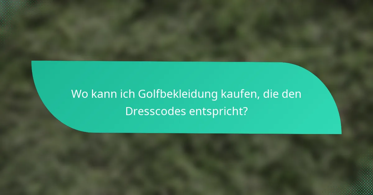 Wo kann ich Golfbekleidung kaufen, die den Dresscodes entspricht?