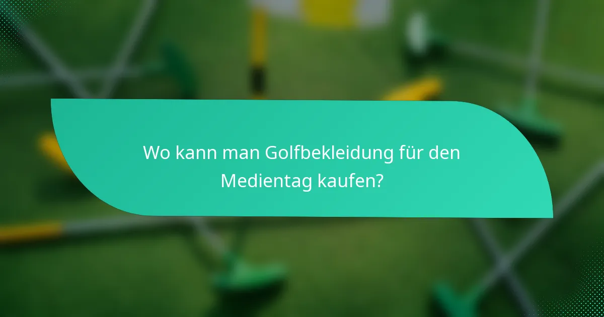 Wo kann man Golfbekleidung für den Medientag kaufen?